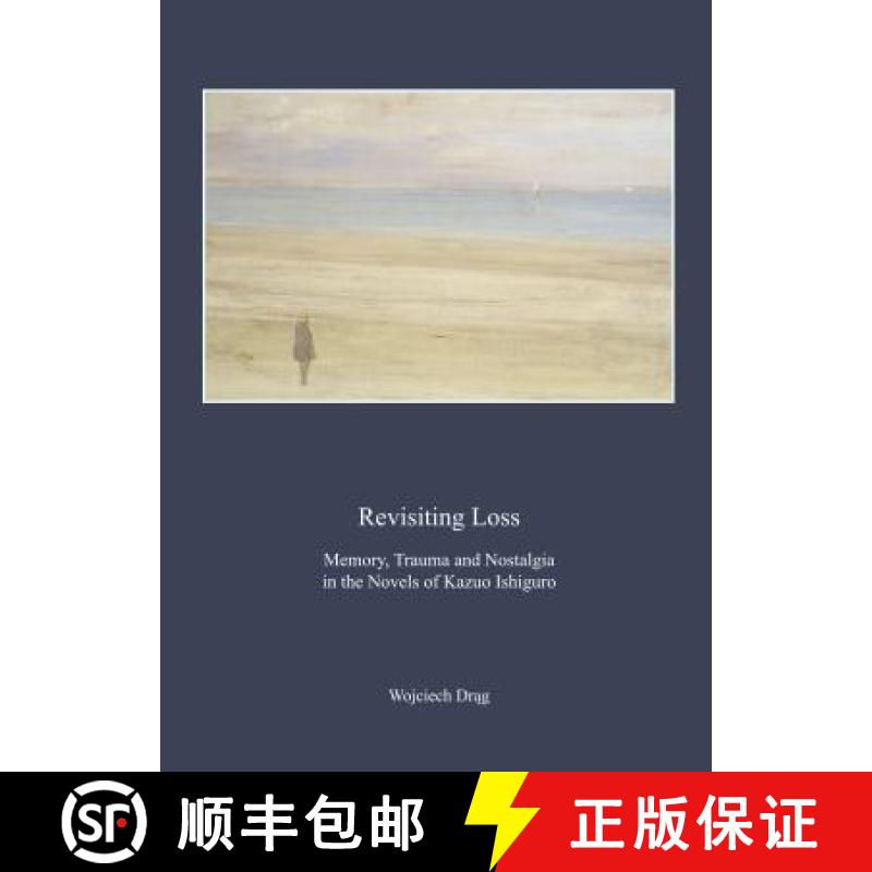 预订 Revisiting Loss: Memory, Trauma and Nostalgia in the Novels of Kazuo Ishiguro [9781443860574]