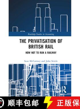 【3-4周达】The Privatisation of British Rail: How Not to Run a Railway [9780367361921]