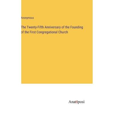 【4周达】The Twenty-Fifth Anniversary of the Founding of the First Congregational Church [9783382502454]