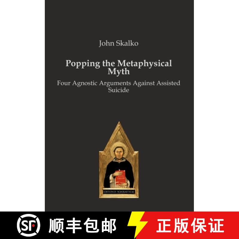 预订 Popping the Metaphysical Myth: Four Agnostic Arguments Against Assisted Suicide [9783868383041]