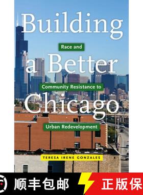 【3-4周达】Building a Better Chicago: Race and Community Resistance to Urban Redevelopment [9781479839759]