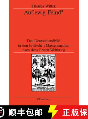 【3-4周达】Auf Ewig Feind?: Das Deutschlandbild in Den Britischen Massenmedien Nach Dem Ersten Weltkrieg [9783486578461]