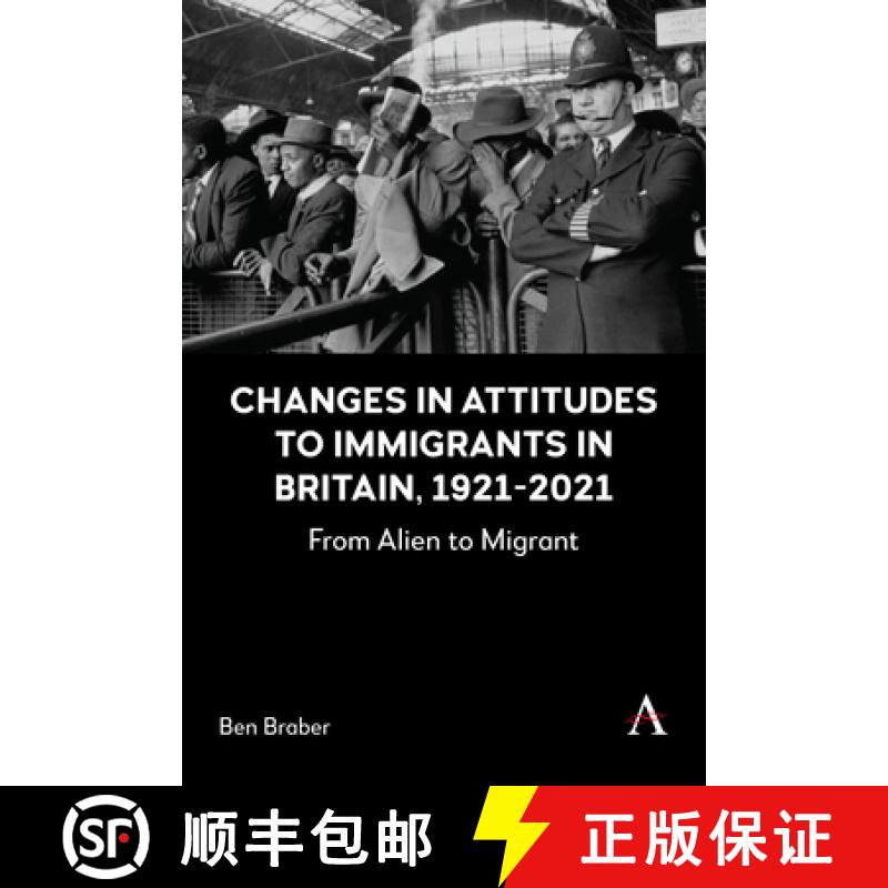 【2-3周达】Changes in Attitudes to Immigrants in Britain, 1921-2021 : From Alien to Migrant [9781839994258]