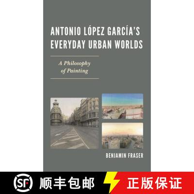 【3-4周达】Antonio López García's Everyday Urban Worlds : A Philosophy of Painting [9781611485738]