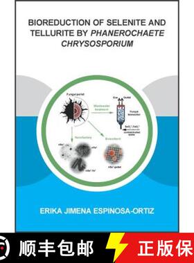 【3-4周达】Bioreduction of Selenite and Tellurite by Phanerochaete Chrysosporium [9781138030046]