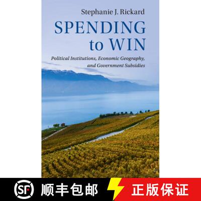 【3-4周达】Spending to Win: Political Institutions, Economic Geography, and Government Subsidies [9781108432030]