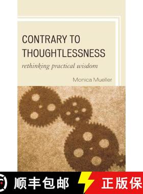 预订 Contrary to Thoughtlessness : Rethinking Practical Wisdom [9780739146163]