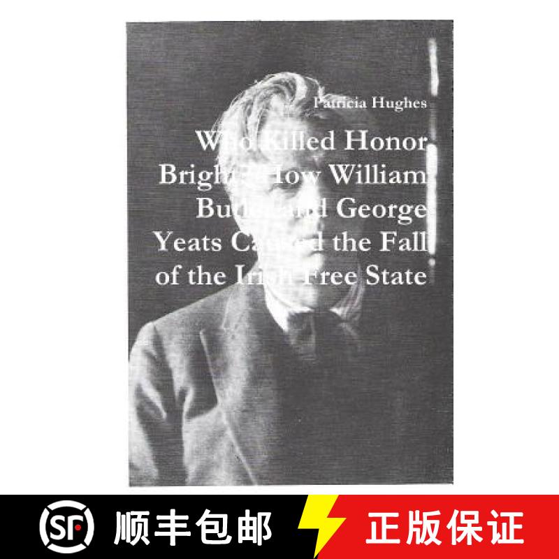 【2-3周达】Who Killed Honor Bright? How William Butler and George Yeats Caused the Fall of the Irish ... [9781909275072]