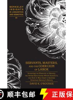 【3-4周达】Servants, Masters, and the Coercion of Labor: Inventing the Rhetoric of Slavery, the Verba... [9781433125171]