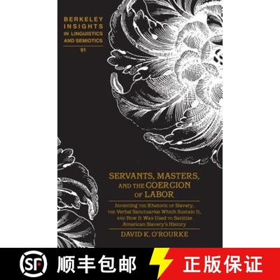 【3-4周达】Servants, Masters, and the Coercion of Labor: Inventing the Rhetoric of Slavery, the Verba... [9781433125171]