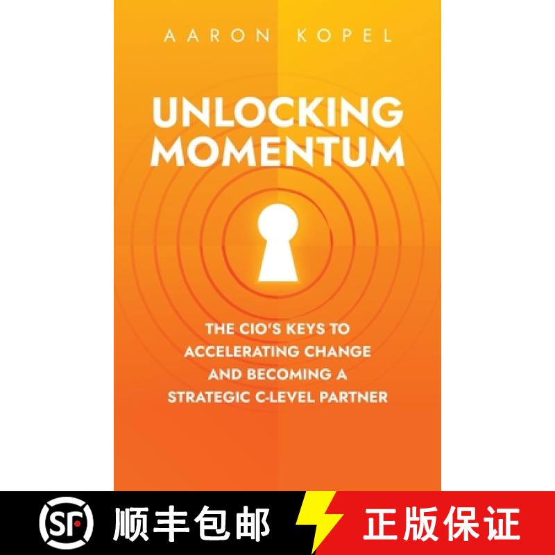 【3-4周达】Unlocking Momentum: The CIO's Keys to Accelerating Change and Becoming a Strategic C-Level... [9781962956420]