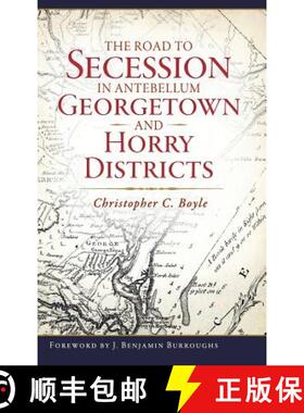 预订 The Road to Secession in Antebellum Georgetown and Horry Districts [9781540227003]