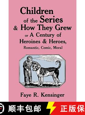【3-4周达】Children of the Series and How They Grew: or A Century of Heroines & Heroes, Romantic, Com... [9780879723767]