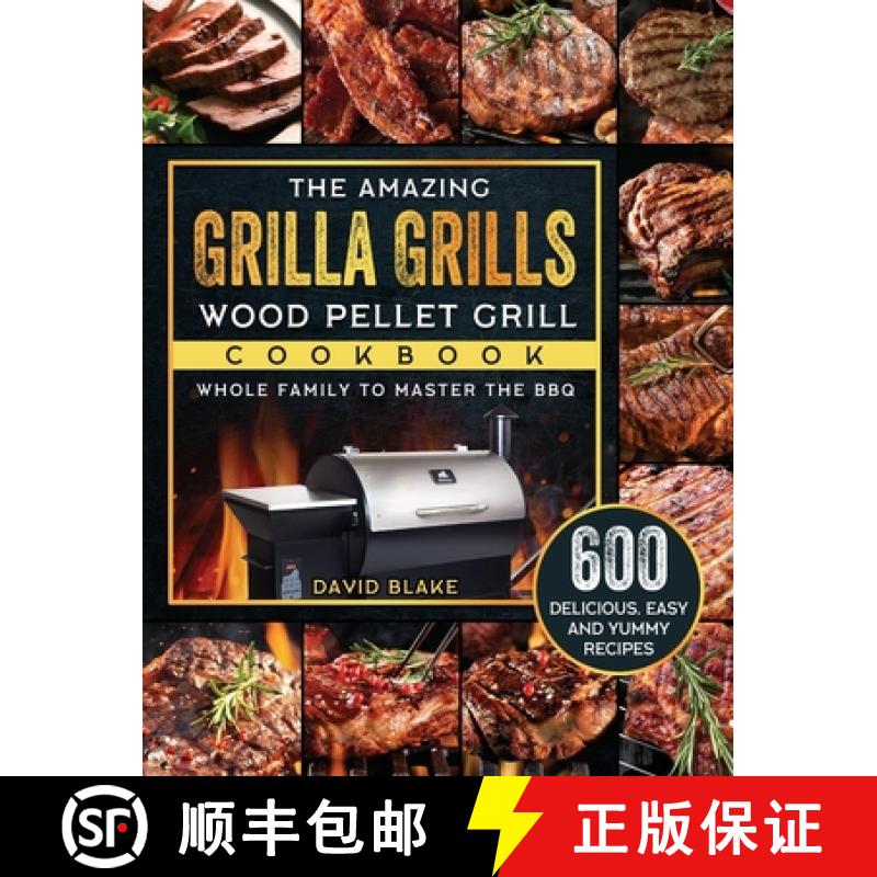 【3-4周达】The Amazing Grilla Grills Wood Pellet Grill Cookbook: 600 Delicious, Easy And Yummy Recipe... [9781803202648]