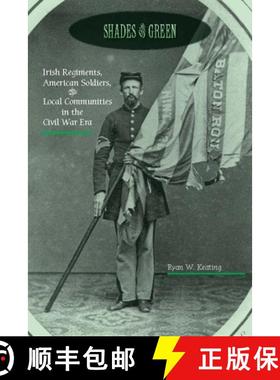 【3-4周达】Shades of Green: Irish Regiments, American Soldiers, and Local Communities in the Civil Wa... [9780823276592]