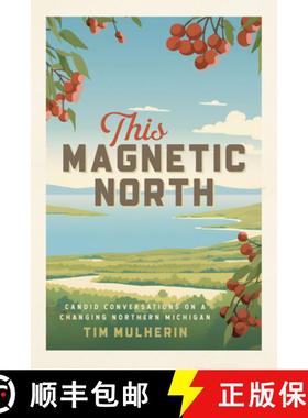【3-4周达】This Magnetic North: Candid Conversations on a Changing Northern Michigan [9781611865363]