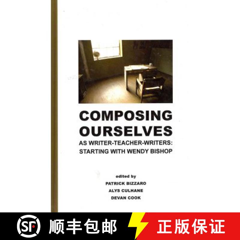 预订 Composing Ourselves As Writer-Teacher-Writers: Starting with Wendy Bishop [9781612890104]