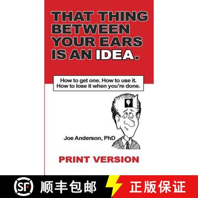 【3-4周达】That Thing Between Your Ears Is An Idea: How to get one. How to use it. How to lose it whe... [9780984712038]