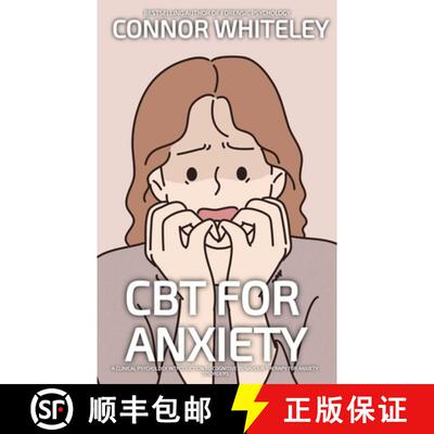 【3-4周达】CBT For Anxiety: A Clinical Psychology Introduction To Cognitive Behavioural Therapy For A... [9781916847378]