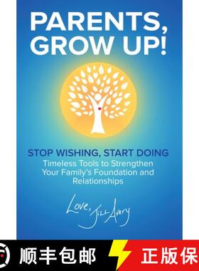【3-4周达】Parents, Grow Up: Stop Wishing, Start Doing, Timeless Tools to Strengthen Your Family's Fo... [9781964014579]