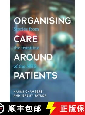 【3-4周达】Organising care around patients : Stories from the frontline of the NHS [9781526147462]