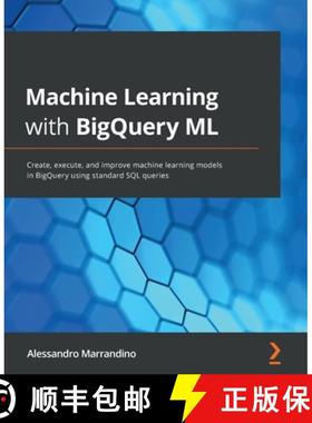 预订 Machine Learning with BigQuery ML: Create, execute, and improve machine learning models in BigQu... [9781800560307]
