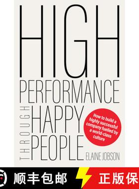 预订 High Performance Through Happy People: How to Build a Highly Successful Company Fuelled by a Wor... [9781923186118]