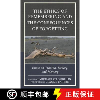 【3-4周达】精装 The Ethics of Remembering and the Consequences of Forgetting : Essays on Trauma, Hist... [9781442231870]
