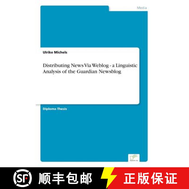 【4周达】Distributing News Via Weblog - a Linguistic Analysis of the Guardian Newsblog [9783832496180]