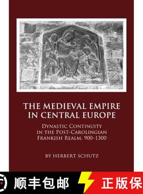 预订 The Medieval Empire in Central Europe: Dynastic Continuity in the Post-Carolingian Frankish Real... [9781443819664]