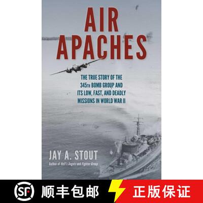 【3-4周达】精装 Air Apaches : The True Story of the 345th Bomb Group and Its Low, Fast, and Deadly Mi... [9780811738019]