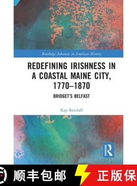 【3-4周达】Redefining Irishness in a Coastal Maine City, 1770-1870: Bridget's Belfast [9781032035079]