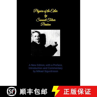 【3-4周达】Physics of the Ether by Samuel Tover Preston A New Edition, with a Preface, Introduction a... [9781445771007]