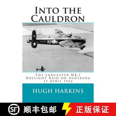 【3-4周达】Into The Cauldron: The Lancaster MK.I Daylight Raid on Augsburg, 17 April 1942 [9781903630556]