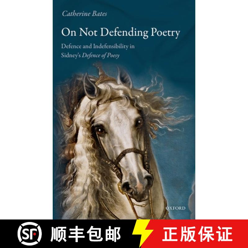 【3-4周达】On Not Defending Poetry: Defence and Indefensibility in Sidney's Defence of Poesy [9780198793779]