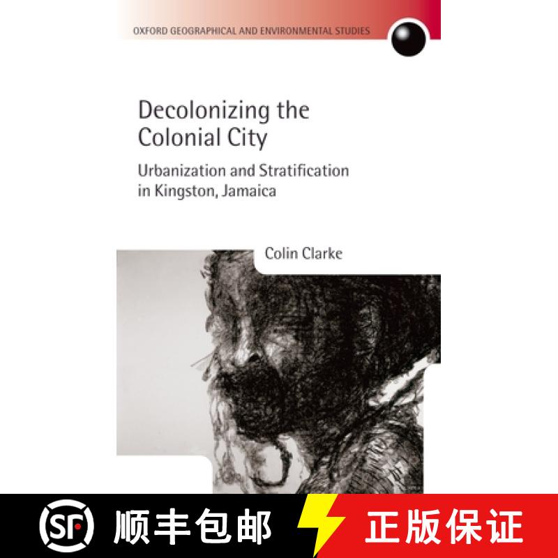 【3-4周达】Decolonizing the Colonial City: Urbanization and Stratification in Kingston, Jamaica [9780199269815]