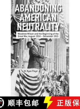 【3-4周达】Abandoning American Neutrality: Woodrow Wilson and the Beginning of the Great War, August ... [9781137334114]