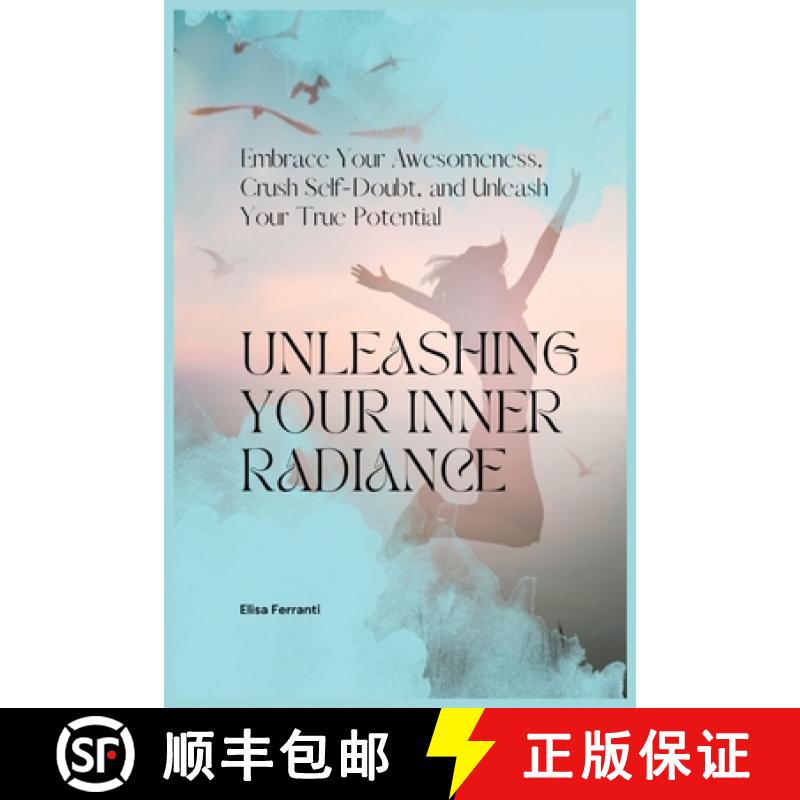 【2-3周达】Unleashing Your Inner Radiance: Embrace Your Awesomeness, Crush Self-Doubt, and Unleash Yo... [9781803624747]