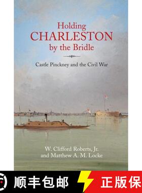 【3-4周达】Holding Charleston by the Bridle: Castle Pinckney and the Civil War [9781611217483]