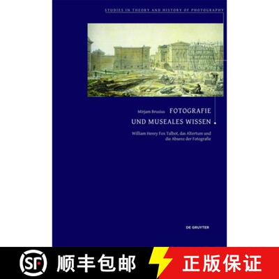 【3-4周达】Fotografie und museales Wissen – William Henry Fox Talbot, das Altertum und die Absenz de... [9783050063812]