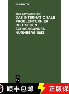 【3-4周达】Das Internationale Problemturnier Deutschen Schachbundes Nurnberg 1883: Eine Auswahl Von 1... [9783112355374]