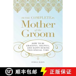 【3-4周达】The Complete Mother of the Groom: How to be Graceful, Helpful and Happy During This Specia... [9781598695465]