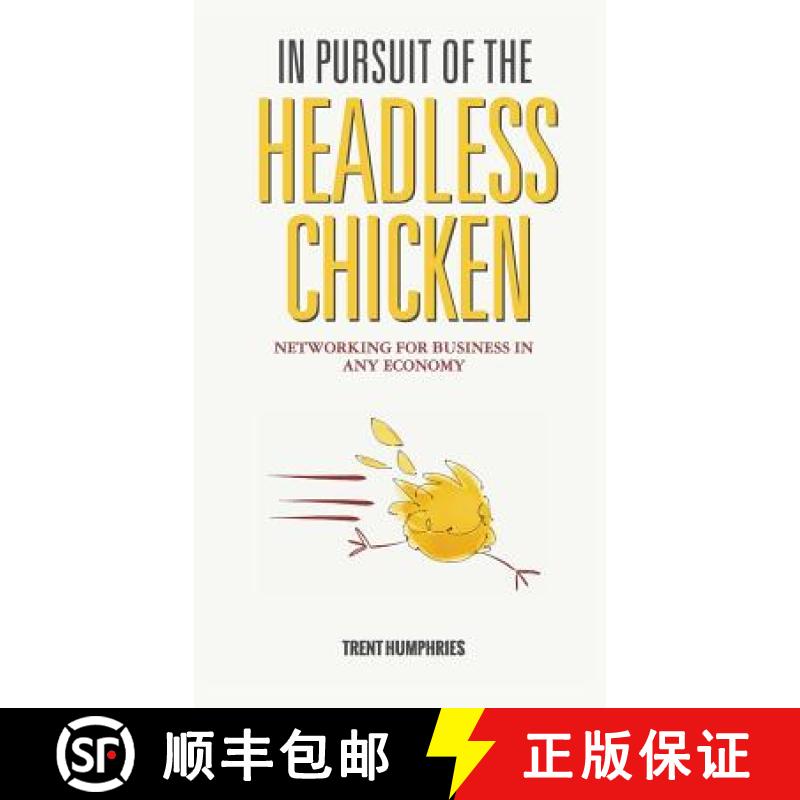【4周达】In Pursuit of the Headless Chicken: Networking for Business in Any Economy [9780997625523]