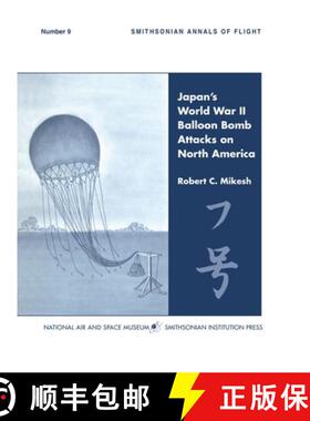 【3-4周达】Japan's World War II Balloon Bomb Attacks on North America (Smithsonian Annals of Flight) [9781839310713]