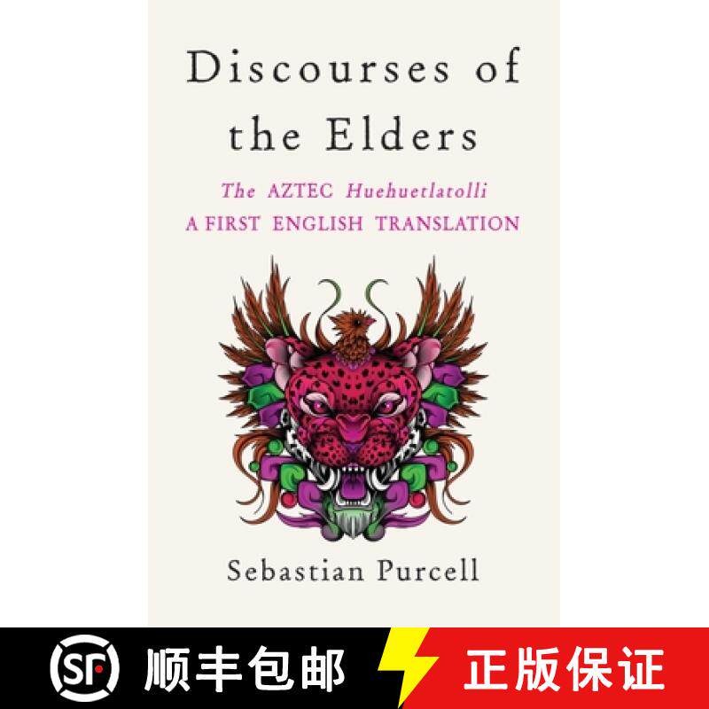 预订 Discourses of the Elders: A First Full Translation Into English of the Aztec Huehuehtlahtolli [9781324020585]