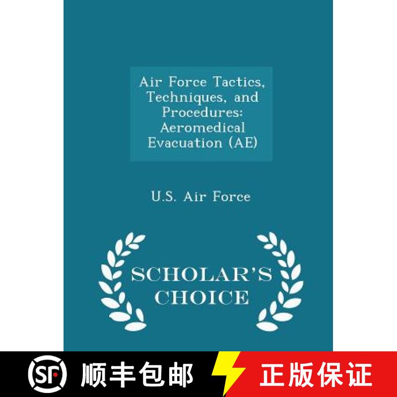 【4周达】Air Force Tactics, Techniques, and Procedures: Aeromedical Evacuation (Ae) - Scholar's Choic... [9781298044273]