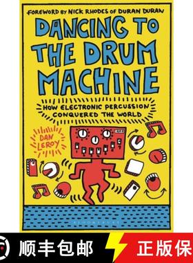 预订 Dancing to the Drum Machine: How Electronic Percussion Conquered the World [9781501367274]