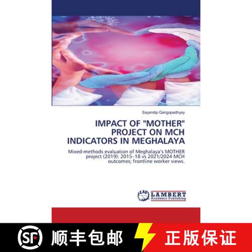 【3-4周达】IMPACT OF MOTHER PROJECT ON MCH INDICATORS IN MEGHALAYA: Mixed-methods evaluation of Megha... [9786209168246]
