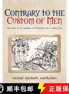 【3-4周达】Contrary to the Custom of Men: Field Notes on the Pestilence of Patriarchy from a Disloyal... [9780989923392]