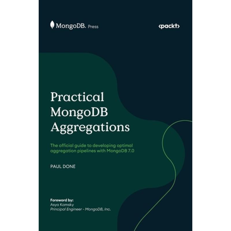 【4周达】Practical MongoDB Aggregations: The official guide to developing optimal aggregation pipelin...[9781835884362]-封面